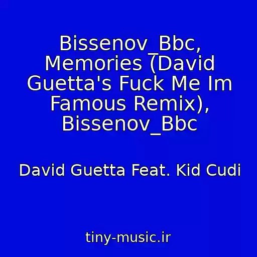 کاور آهنگ Bissenov_Bbc, Memories (David Guetta's Fuck Me Im Famous Remix), Bissenov_Bbc از David Guetta Feat. Kid Cudi