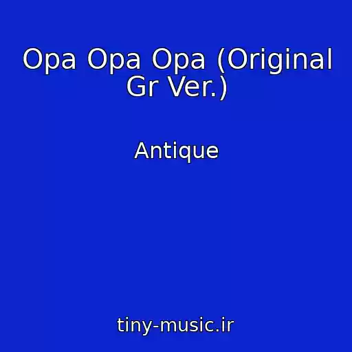 کاور آهنگ Opa Opa Opa (Original Gr Ver.) از Antique