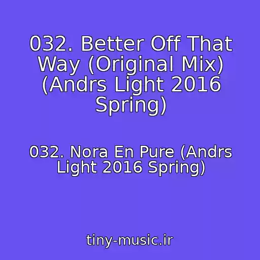 کاور آهنگ 032. Better Off That Way (Original Mix) (Andrs Light 2016 Spring) از 032. Nora En Pure (Andrs Light 2016 Spring)