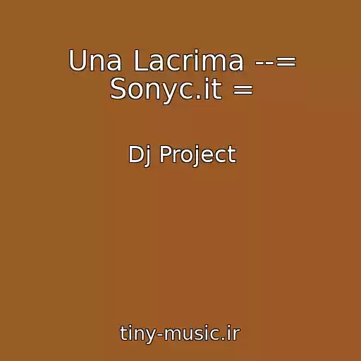 کاور آهنگ Una Lacrima --= Sonyc.it = از Dj Project