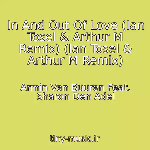کاور آهنگ In And Out Of Love (Ian Tosel & Arthur M Remix) (Ian Tosel & Arthur M Remix) از Armin Van Buuren Feat. Sharon Den Adel