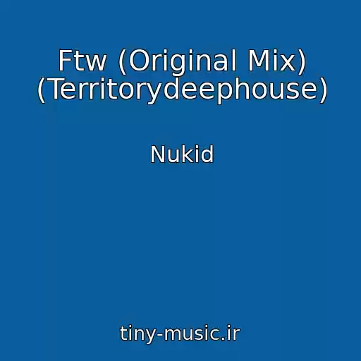 کاور آهنگ Ftw (Original Mix) (Territorydeephouse) از Nukid