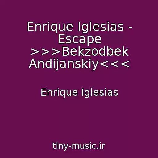 کاور آهنگ Enrique Iglesias - Escape >>>Bekzodbek Andijanskiy<<< از Enrique Iglesias