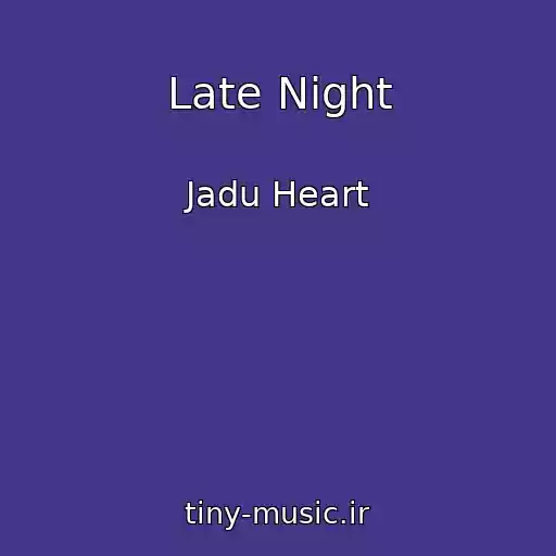 کاور آهنگ Late Night از Jadu Heart