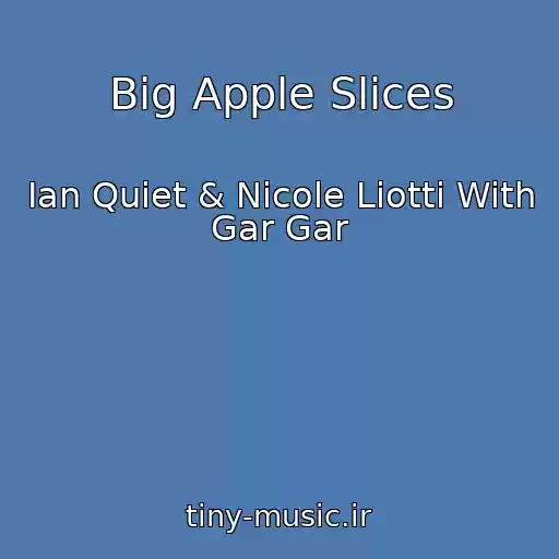 کاور آهنگ Big Apple Slices از Ian Quiet & Nicole Liotti With Gar Gar
