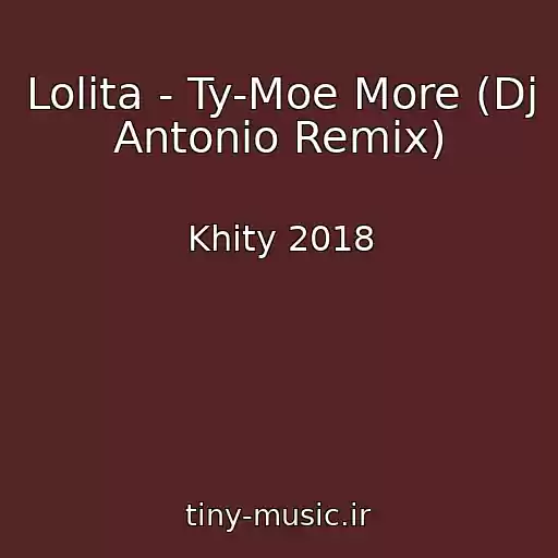 کاور آهنگ Lolita - Ty-Moe More (Dj Antonio Remix) از Khity 2018