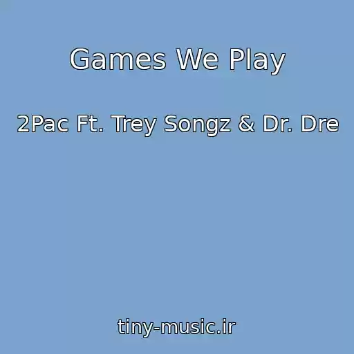 کاور آهنگ Games We Play از 2Pac Ft. Trey Songz & Dr. Dre