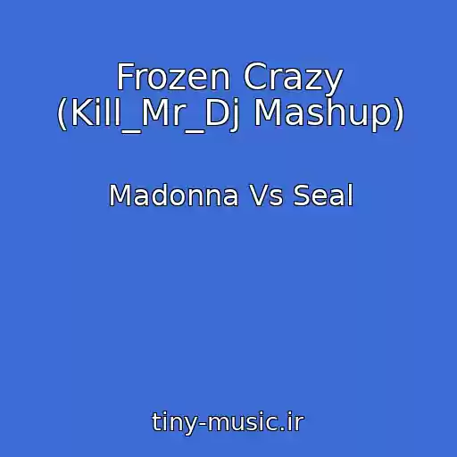 کاور آهنگ Frozen Crazy (Kill_Mr_Dj Mashup) از Madonna Vs Seal