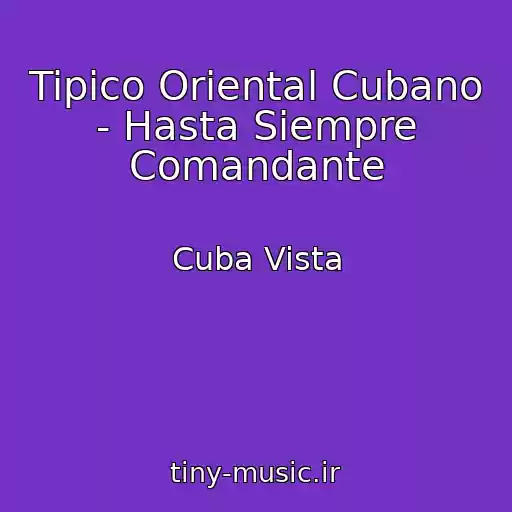 کاور آهنگ Tipico Oriental Cubano - Hasta Siempre Comandante از Cuba Vista
