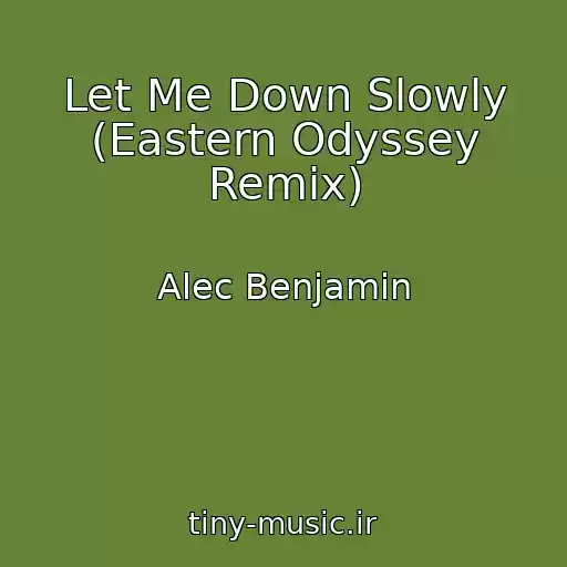 کاور آهنگ Let Me Down Slowly (Eastern Odyssey Remix) از Alec Benjamin
