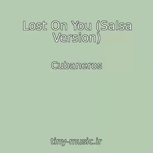 کاور آهنگ Lost On You (Salsa Version) از Cubaneros