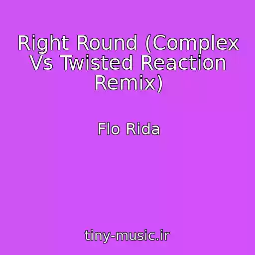 کاور آهنگ Right Round (Complex Vs Twisted Reaction Remix) از Flo Rida