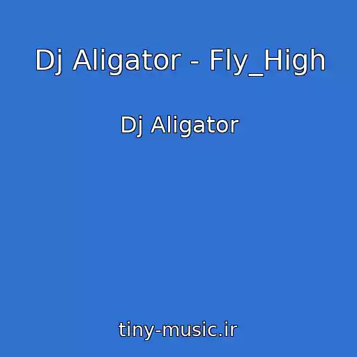 کاور آهنگ Dj Aligator - Fly_High از Dj Aligator