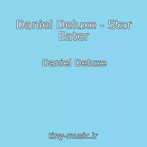 کاور آهنگ Daniel Deluxe - Star Eater از Daniel Deluxe