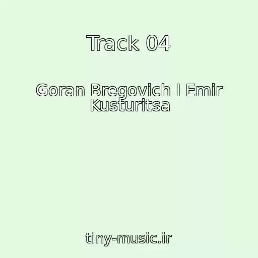 کاور آهنگ Track 04 از Goran Bregovich I Emir Kusturitsa