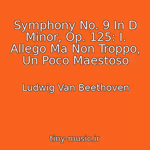 کاور آهنگ Symphony No. 9 In D Minor, Op. 125: I. Allego Ma Non Troppo, Un Poco Maestoso از Ludwig Van Beethoven