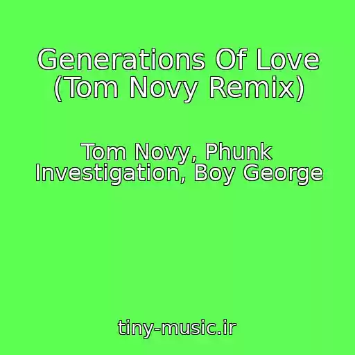 کاور آهنگ Generations Of Love (Tom Novy Remix) از Tom Novy, Phunk Investigation, Boy George