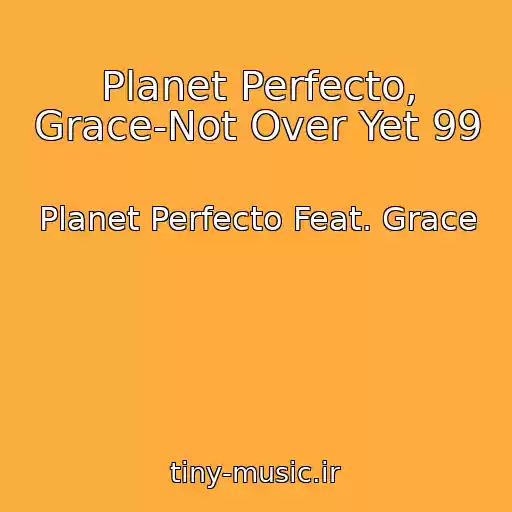 کاور آهنگ Planet Perfecto, Grace-Not Over Yet 99 از Planet Perfecto Feat. Grace
