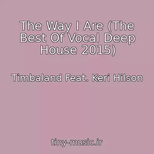 کاور آهنگ The Way I Are (The Best Of Vocal Deep House 2015) از Timbaland Feat. Keri Hilson