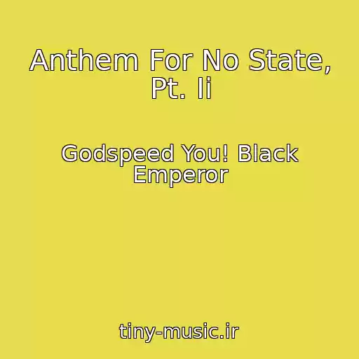 کاور آهنگ Anthem For No State, Pt. Ii از Godspeed You! Black Emperor