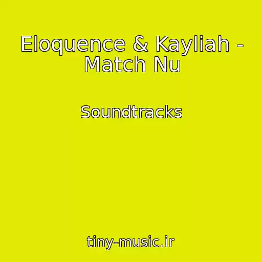 کاور آهنگ Eloquence & Kayliah - Match Nu از Soundtracks