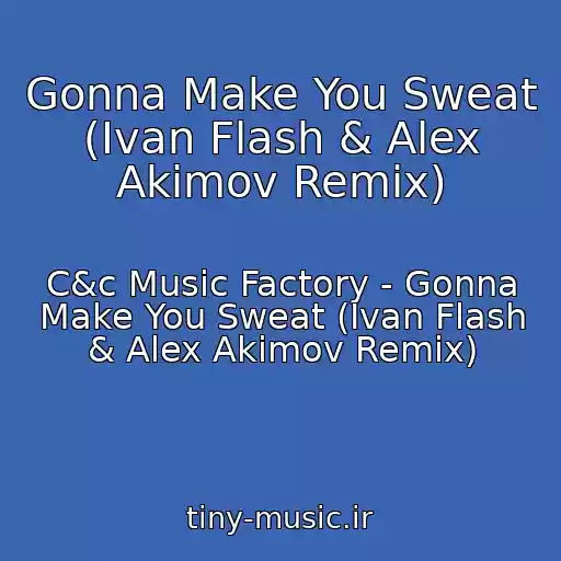 کاور آهنگ Gonna Make You Sweat (Ivan Flash & Alex Akimov Remix) از C&c Music Factory - Gonna Make You Sweat (Ivan Flash & Alex Akimov Remix)