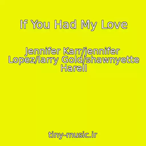 کاور آهنگ If You Had My Love از Jennifer Karr/jennifer Lopez/larry Gold/shawnyette Harell