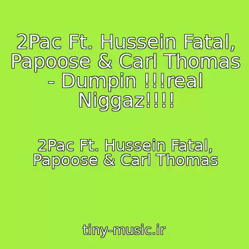 کاور آهنگ 2Pac Ft. Hussein Fatal, Papoose & Carl Thomas - Dumpin !!!real Niggaz!!!! از 2Pac Ft. Hussein Fatal, Papoose & Carl Thomas