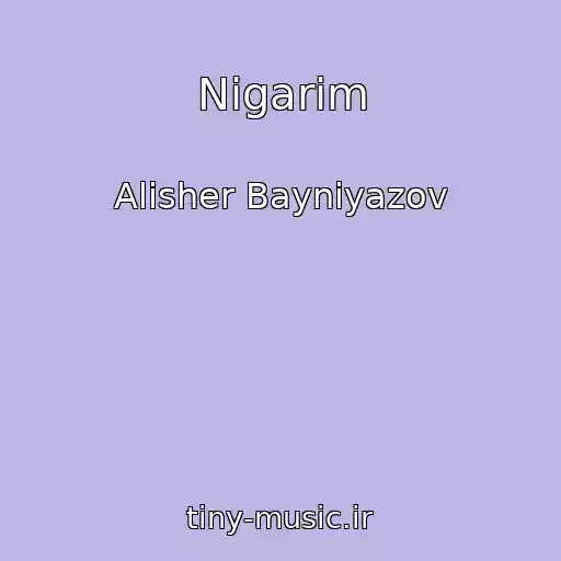 کاور آهنگ Nigarim از Alisher Bayniyazov