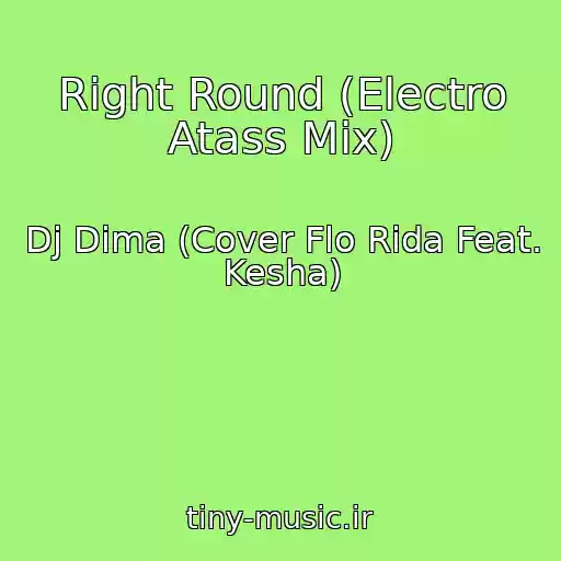 کاور آهنگ Right Round (Electro Atass Mix) از Dj Dima (Cover Flo Rida Feat. Kesha)