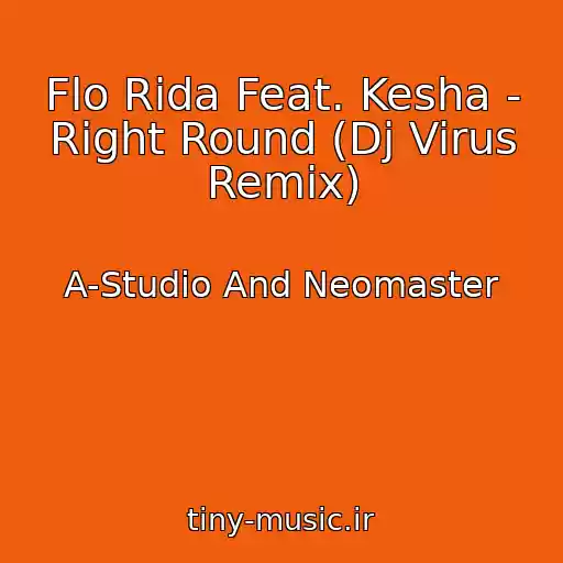 کاور آهنگ Flo Rida Feat. Kesha - Right Round (Dj Virus Remix) از A-Studio And Neomaster