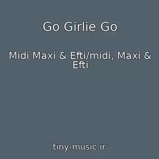 کاور آهنگ Go Girlie Go از Midi Maxi & Efti/midi, Maxi & Efti
