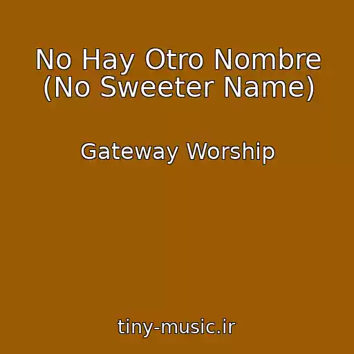 کاور آهنگ No Hay Otro Nombre (No Sweeter Name) از Gateway Worship