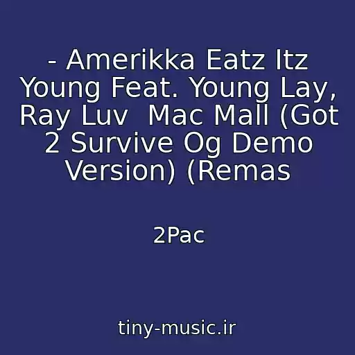 کاور آهنگ - Amerikka Eatz Itz Young Feat. Young Lay, Ray Luv  Mac Mall (Got 2 Survive Og Demo Version) (Remas از 2Pac