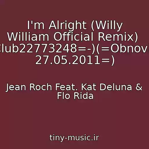 کاور آهنگ I'm Alright (Willy William Official Remix)  (-=Club22773248=-)(=Obnovlenie 27.05.2011=) از Jean Roch Feat. Kat Deluna & Flo Rida