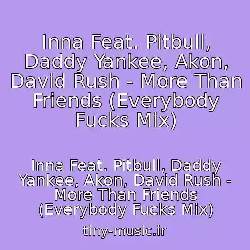 کاور آهنگ Inna Feat. Pitbull, Daddy Yankee, Akon, David Rush - More Than Friends (Everybody Fucks Mix) از Inna Feat. Pitbull, Daddy Yankee, Akon, David Rush - More Than Friends (Everybody Fucks Mix)
