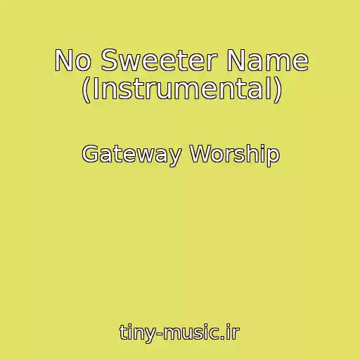 کاور آهنگ No Sweeter Name (Instrumental) از Gateway Worship