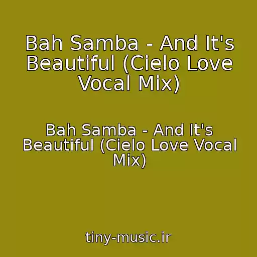 کاور آهنگ Bah Samba - And It's Beautiful (Cielo Love Vocal Mix) از Bah Samba - And It's Beautiful (Cielo Love Vocal Mix)