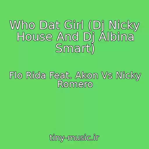 کاور آهنگ Who Dat Girl (Dj Nicky House And Dj Albina Smart) از Flo Rida Feat. Akon Vs Nicky Romero