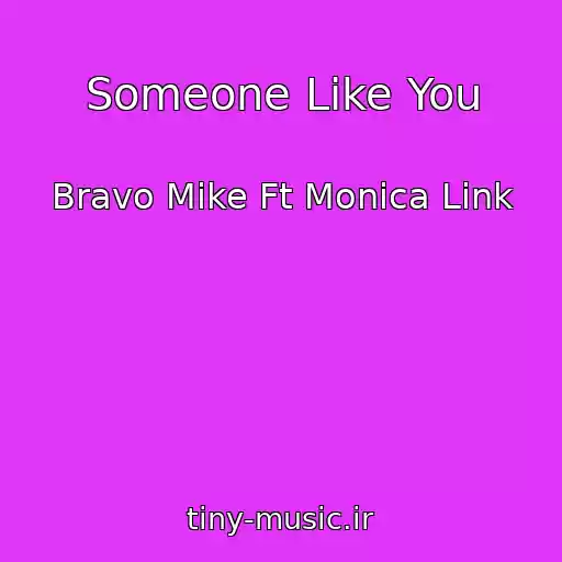 کاور آهنگ Someone Like You از Bravo Mike Ft Monica Link