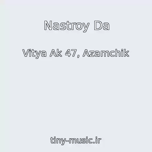 کاور آهنگ Nastroy Da از Vitya Ak 47, Azamchik