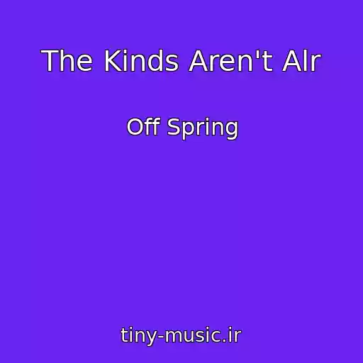 کاور آهنگ The Kinds Aren't Alr از Off Spring