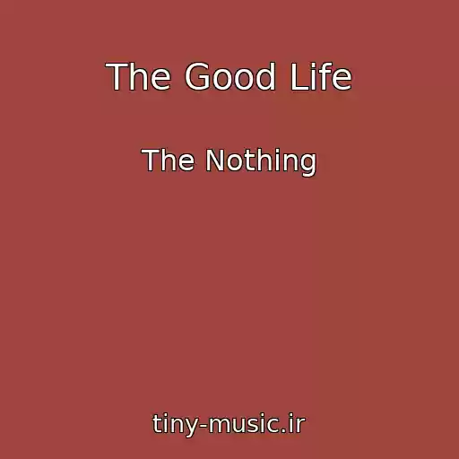 کاور آهنگ The Good Life از The Nothing