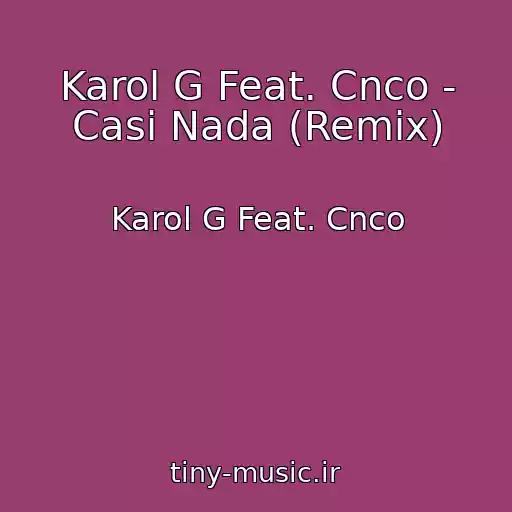 کاور آهنگ Karol G Feat. Cnco - Casi Nada (Remix) از Karol G Feat. Cnco
