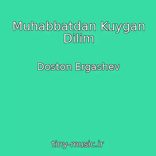 کاور آهنگ Muhabbatdan Kuygan Dilim از Doston Ergashev