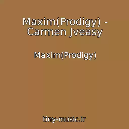 کاور آهنگ Maxim(Prodigy) - Carmen Jveasy از Maxim(Prodigy)