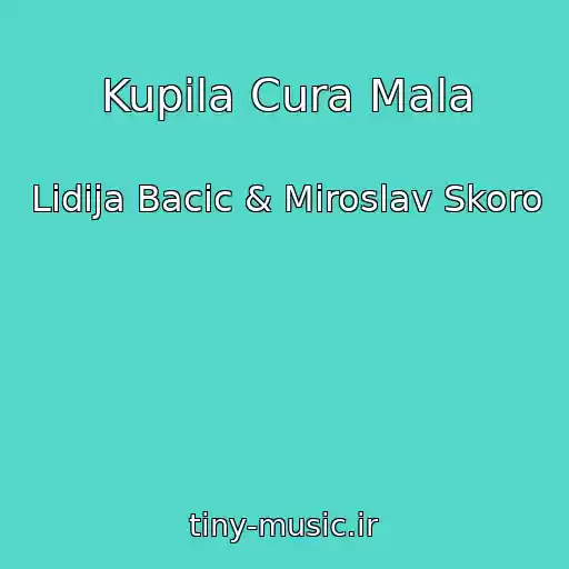 کاور آهنگ Kupila Cura Mala از Lidija Bacic & Miroslav Skoro
