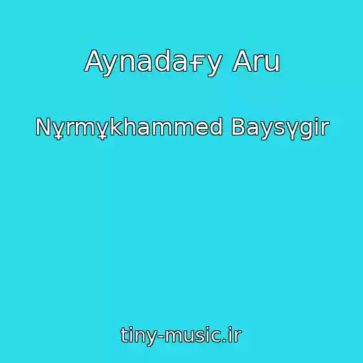 کاور آهنگ Aynadaғy Aru از Nұrmұkhammed Baysүgіr