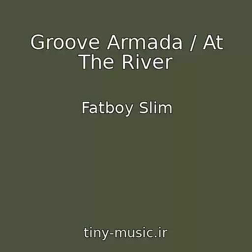 کاور آهنگ Groove Armada / At The River از Fatboy Slim