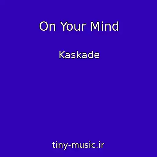 کاور آهنگ On Your Mind از Kaskade